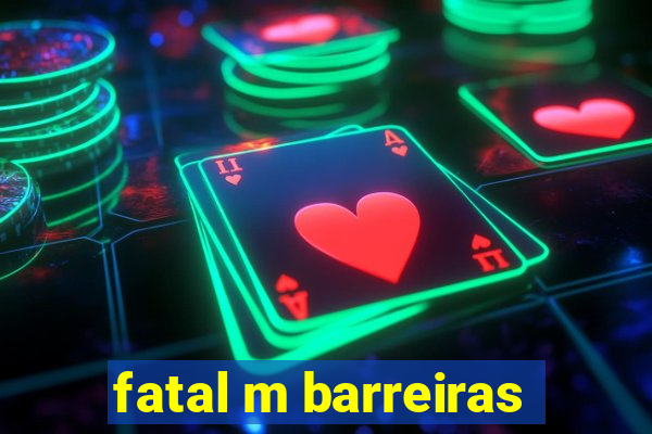 fatal m barreiras